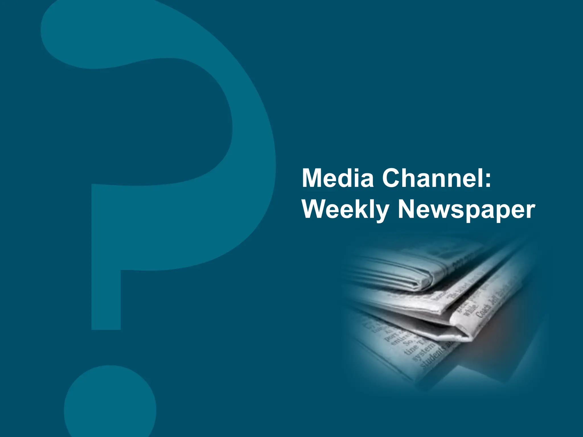 Media Channel:
Weekly Newspaper
 