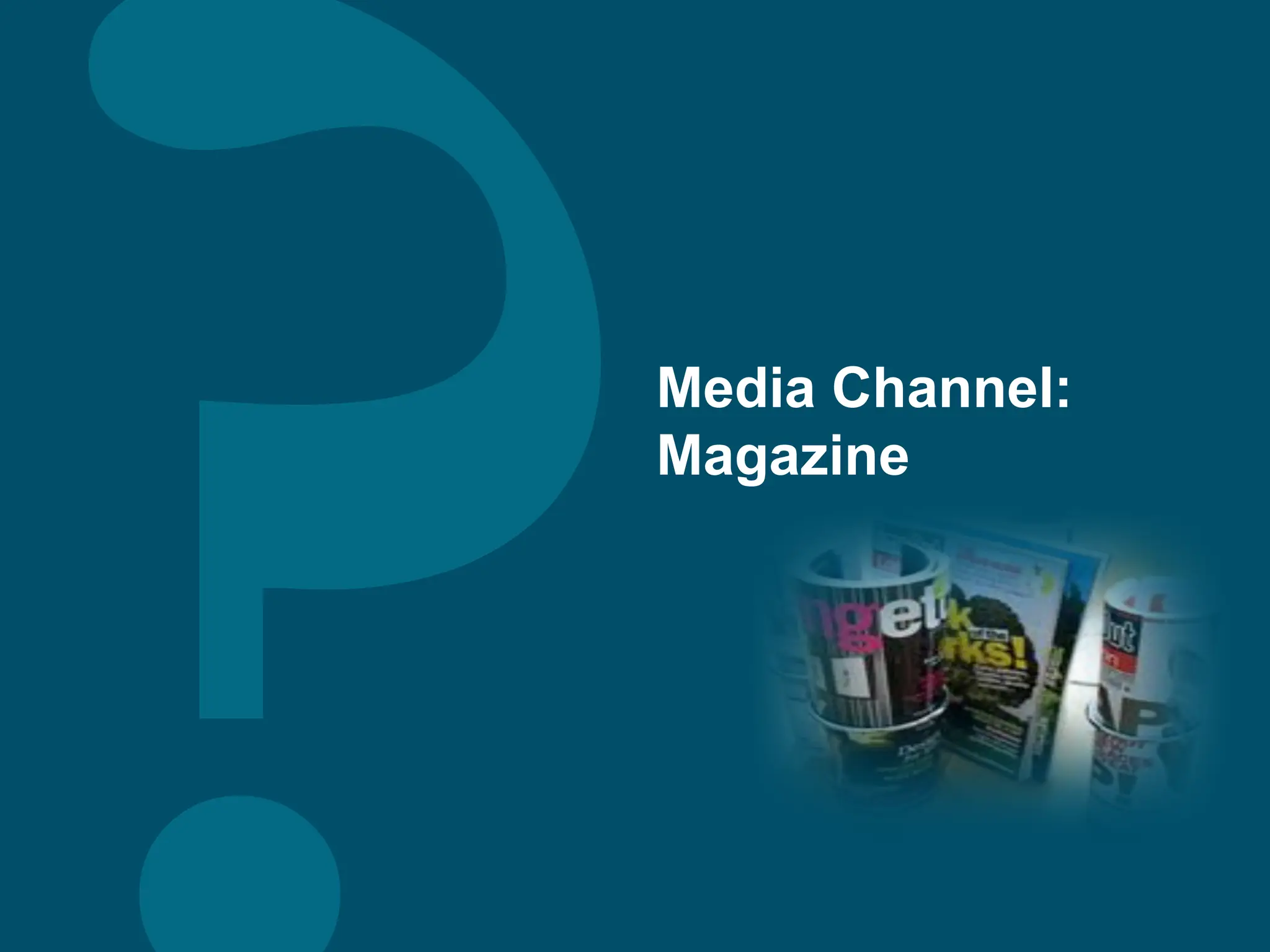 Media Channel:
Magazine
 