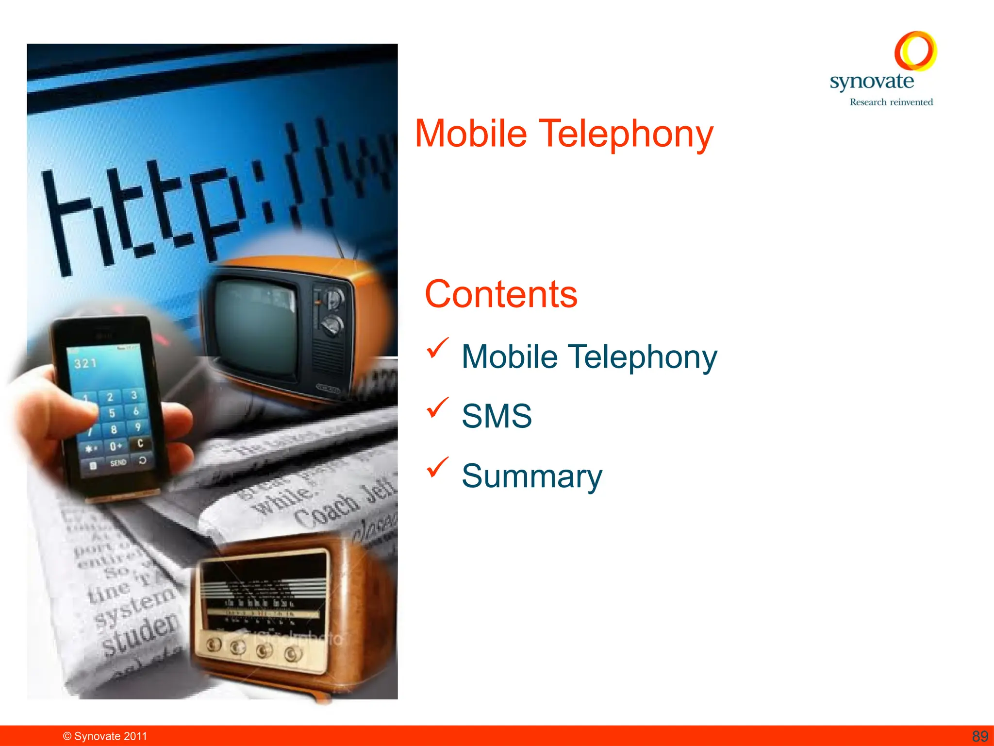 © Synovate 2011 89
Mobile Telephony
Contents
 Mobile Telephony
 SMS
 Summary
 