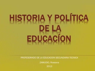 ZAMUDIO, Rossana
PROFESORADO DE LA EDUCACION SECUNDARIA TECNICA
2013
 