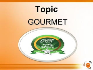 Topic
GOURMETGOURMET
 