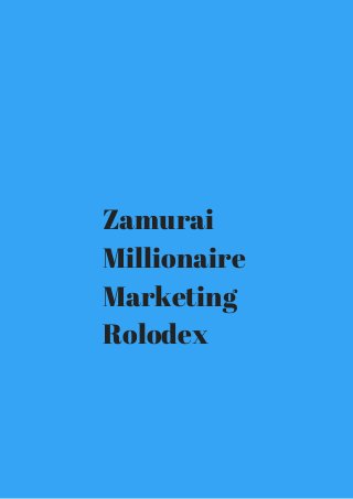 Zamurai 
Millionaire 
Marketing 
Rolodex 
 