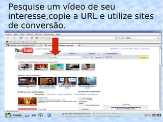 Pesquise um vídeo de seu interesse,copie a URL e utilize sites de conversão. 