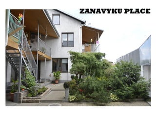 ZANAVYKU PLACE 
ZANAVYKU PLACE 
Zanavyku g. 28 
LT - 44141 Kaunas 
Phone +370 61118511 
 