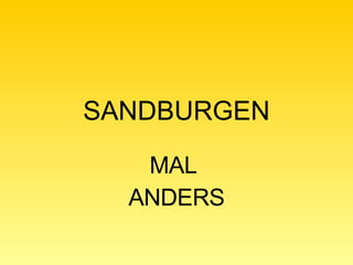 SANDBURGEN MAL  ANDERS 