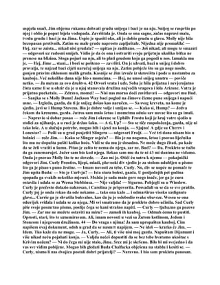 uspjela snaći, Jim objema rukama dohvati grudu snijega i baci je na nju. Snijeg se raspršio po
njoj i oblio je poput bijela vodopada. Zavrištala je. Onda se ona sagne, začas napravi malu,
tvrdu grudu i baci je na Jima. Uspio je spasiti oko, ali je dobio grudu u glavu. Molly nije bila
bezopasan protivnik. Zatim su male grude naprosto zapljuštale. Nijedna nije promašila! —
Hej, zar se zaista... nikad nisi grudala? — upitao je zadihano. — Još nikad, ali mogu te smazati
— odgovori uz radosni smijeh. Vidio je da će ona i ostvariti svoju prijetnju ukoliko bitku ne
prenese na blizinu. Stoga pojuri na nju, ali to plati grudom koja ga pogodi u nos. Izmakla mu
je. — Hej, Jime ... stani... i bori se pošteno — zavrišti. On je uhvati, baci u snijeg i dobro
provalja, te najzad baci cijeli naručaj snijega na nju. Zatim pobježe što su ga noge nosile,
gonjen pravim ciklonom malih gruda. Kasnije se Jim izvuče iz skrovišta i pođe u nastambu za
kauboje. Već nekoliko dana nije bio s momcima. — Hej, ne unosi snijeg unutra — poviče
netko. — Ja metem za ovo društvo. 42 Otvori vrata i uđe. Soba je bila prijatna i nevjerojatno
čista uzme li se u obzir da je u njoj stanovala družina najvećih vragova i lola Arizone. Vatra je
prijatno pucketala. — Zdravo, momci! — Nisi nas morao doći zavitlavati — odgovori mu Bud.
— Sanjka se s Molly Dunn! Jackson Way baci pogled na Jimove čizme pune snijega i napući
usne. — Izgleda, gazda, da ti je snijeg došao kao naručen. — Sa svog kreveta, na kome je
sjedio, javi se i Hump Stevens. Bio je dobre volje i smijao se. — Kako si, Hump? — Jedva
čekam da krenemo, gazda. Jutros sam malo šetao i momcima odnio sav novac što su ga imali.
— Napravio si dobar posao — reče Jim i okrene se Uphillv Frostu koji je kraj vatre sjedio u
stolici za njihanje, a u ruci je držao šaku. — A ti, Up? — Sto se tiče raspoloženja, gazda, nije ni
tako loše. A u slučaju potrebe, mogao bih i sjesti na konja. — Sjajno! A gdje su Cherrv i
Lonestar? — Pošli su u grad posjetiti Slingera — odgovori Fro§t. — Već tri dana nisam bio u
bolnici — reče Jim. — Kako se Slinger osjeća? — Bio je na nogama, šetao i psovao liječnika
što mu ne dopušta pušiti koliko hoće. Vidi se da mu je dosadno. Ne može dugo čitati, pa kaže
da se želi vratiti u šumu. Pitao je zašto te nema do njega, zar ne, Bud? — Da. Prokleto se tužio
da ga zanemaruješ. Jučer sam bio kod njega. Rekao sam mu da te ni 43 mi danima ne viđamo.
Onda je psovao Molly što te ne dovede. — Zao mi je. Otići ću sutra k njemu — pokajnički
odgovori Jim. Curly Prentiss, lijepi, mladi, plavooki div sjedio je za stolom udubljen u pismo
što ga je pisao s puno žestine. — Imam novosti za tebe, Curly. No, div se uopće ne pomače te
Jim upita Buda: — Sto je Curlvju? — Ista stara bolest, gazda. U posljednjih pet godina
spopada ga svakih nekoliko mjeseci. Možda je sada malo gore nego inače, jer ga je cura
ostavila i udala se za Wessa Stebbinsa. — Nije valjda! — Sigurno. Pobjegli su u Winslow.
Curly je prečesto dolazio nakresan, i Carolina je prigovorila. Posvađali su se da se sve prašilo.
Curly joj je onda rekao da ode nekamo ... tako ona kaže ... i odmarširao visoko uzdignute
glave... Carrie ga je shvatila bukvalno, kao da ju je oslobodio svake obaveze. Wessu se ona
oduvijek sviđala i udala se za njega. Mi svi smatramo da je prokleto dobro učinila. Sad Curly
piše svoje posmrtno pismo, poslije čega se kani strašno napiti. — Curly — ljubazno ga pozove
Jim. — Zar me ne možete ostaviti na miru? — zamoli ih kauboj. — Odmah ćemo te pustiti.
Oprosti, stari, što te uznemiravam. Ali, imam novosti u vezi sa Žutom kotlinom, Jedom i
Stoneom i njegovom družinom. 44 — Do vraga s njima! Ja sam upropašten kauboj. Cim
napišem ovaj dokument, odoh u grad da se nasmrt napijem. — Ne ideš — kratko će Jim. —
Idem. Tko kaže da ne mogu. — Ja, Curly. — Ali, ti više nisi moj gazda. Napuštam Dijamant i
više nikad neću pojahati konja. — Valjda nećeš dopustiti da se bez tebe hvatamo ukoštac s
Krivim nožem? — Ni do čega mi nije stalo, Jime. Srce mi je skršeno. Bilo bi mi svejedno i da
vas sve vidim pobijene. Mogao bih gledati Buda Chalfacka obješena na stablu i kesiti se. —
Curly, nismo li nas dvojica postali dobri prijatelji? — Naravno. I bio sam prokleto ponosan.
 