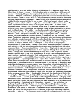 vidi Slingera, jer se na prvi pogled vidjelo da je Mollyn brat. 51 — Kako ste, momci! Već je
bilo vrijeme da dođete — otegne. — Da Molly nije svratila na putu u školu, već bih umro od
dosade. — Strpljenja, Slingeru. Moram priznati da si se krasno oporavio! — reče mu Jim
srdačno. — Slingeru, kučko šumska, još prije pet tjedana bilo je na tebi više rupa nego kože, a
sad već nekako i hodaš — izjavi Curly. — Lako je vama laskati, ali biste drugačije govorili da
ste ovdje. Dan za danom ... noć za noći. Prokleti liječnik mi ne da pušiti i daje mi samo gutljaj
viskija. Sjednite, momci, i pričajte što ima novoga. — Cim budeš u stanju pojahati konja,
Slingeru, krećemo u Žutu kotlinu — saopći Jim. — Krasno, idemo odmah sutra ujutro. — Ne
idemo prije Dana zahvalnosti, točnije tek za tri tjedna. Slušaj sada. — I Jim mu ispriča
posljednje novosti i glasine u vezi s družinom Krivog noža. — Svakako, od Stonea bih to i
očekivao — reče Dunn. — Osim toga, ako te zanima, gazda, već dugo sumnjam da iza Krivog
noža stoji Bambridge. — Nije valjda! — uzvikne Jim začuđen tako određenom tvrdnjom. —
Znači, Slingeru, ti kažeš da je Bambridge sklon da tu i tamo kupi nekoliko grla stoke od
Stonea? — upita Curly polako i staloženo, dok mu je iz očiju sijevala vatra. — Vraga to
mislim! Kakvih nekoliko grla — žestoko će Dunn. — Bambridge ima svoj tajni ranč s druge
strane Žute kotline, preko onog brdskog vijenca. Tridesetak milja ima čistinom, ali ikanjonom,
zove se Kanjon sumnje, ima manje od 52 deset.milja. Bambridge doprema stoku kroz Kanjon
sumnje i tjera je u Maricopu. Curly zapanjeno zazviždi, a Jim je samo zurio u Slingera. —
Naravno, ne mogu to dokazati, Jime — produži on. — To je ono što ja zaključujem. I
preporučio bih da o tome šutimo... i siđemo u Žutu kotlinu te da to provjerimo. — Pametno —
složi se Curly. — Ali, ako je to istina, družina Krivog noža će prekinuti aktivnost dok god ne
ostanu oni ili mi. — Tu moramo iznaći istinu — izjavi Jim. — Ring Locke je odgovarao strica
od namjere da pošalje družinu Dijamanta da obavi taj posao. Rekao je da bi se za nas našlo
lakšeg i važnijeg posla. Bojim se da Bambridge ne ubije strica. — Pa, ta opasnost sigurno
postoji — potvrdi Dunn. — Ali, Traft se može držati po strani. A kad saznamo što petljaju ti
tipovi, možemo i sami malo pripucati... Znaj, gazda, drugog izlaza nema. — To kaže i ujak —
sumorno prizna Jim. — A ne misliš li, Slingeru, da bi se iz toga mogao izleći rat poput onog u
Ljupkoj kotlini? — Uopće ne pomišljaj na to — izjavi Dunn i široko se nasmije. — Taj rat su
vodile stotine ovčara i govedara, a odmetnici su bili na strani ovčara. Ovo ovdje moglo bi biti
samo čarka. — Imaš dosta vremena da razmišljaš o tome — reče mu Jim. — Razmisli, a ja ću
za koji dan doći da ponovo porazgovaramo o tome. Danas nisam baš najstaloženiji. Stiže mi
sestra. Bolesna je, kažu da će joj ovdašnja klima pomoći. 53 — To je loše, gazda, ali nadam se
da će sve ispasti dobro... Molly mi nije spomenula da imaš sestru. Znam kako ti je. — To je
njena slika, Slingeru — reče Jim i pruži mu fotografiju. Dunn prodornim očima pogleda
Glorianin lik. On nije bio temperamentan kauboj, izraz lica mu se nije promijenio ni za dlaku,
jedino je dugo promatrao sliku. — Hm, dosad još nisam vidio djevojku ljepšu od Molly. Ali,
ova je ljepša. — Molly je sasvim drukčija od Gloriane. I na svoj način, mislim, isto toliko lijepa
— usprotivi se Jim. — Ti si lud, gazda. Molly je slatki i lijepi šumski mišić. Ali, tvoja je sestra
kao jutarnje sunce. Jim nije sakrivao svoje iznenađenje. Nije mu se previše svidio kompliment
koji je išao na uštrb Molly. Kad mu je Slinger vratio sliku, pogledao ju je već nekako drukčije
i vratio je u džep. — Snimljena je prije dvije godine — objasni. — I ako se Gloriana ove
godine proljepšala koliko i prošle, imat ćete što vidjeti, iako ne očekujem da se naročito
proljepšala jer je bila bolesna. — Hm! Ta djevojka ne može biti bolesna — ustvrdi Dunn.
Razgovor je zatim prešao na druge teme — družinu Dijamanta, nedovršenu ogradu, zimu,
konje, dok najzad Jim nije ustao da krenu. — Slingeru, strašno mi je drago što se tako brzo
oporavljaš — rekao je. — Pa, vi ste mene, momci, obradovali svojim posjetom. Svratite opet,
 