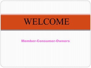 Member-Consumer-Owners
WELCOME
 