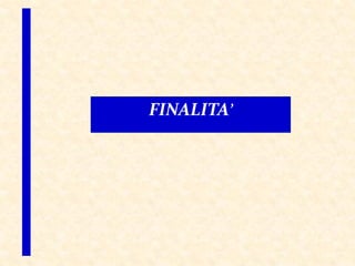 FINALITA’
 