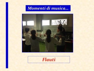 Momenti di musica…
Flauti
 