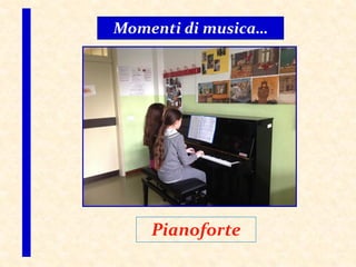 Momenti di musica…
Pianoforte
 