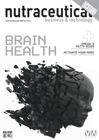 Brain
HealtH
Omega-3
Fatty acids
Taking brain health to another level
activate yOur mind!
The power of wild green oat extract
November/December 2008 Vol 4 No.6
 