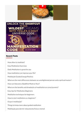 Recent Posts
How often to meditate?
Easy Meditation Exercises
Daily Meditation is great for you
How meditation can improve your life?
Meditação Guiada Energia Positiva
What are the main differences between an unenlightened person and a spiritual master?
How can I become a Buddhist Monk or Nun?
What are the bene ts and drawbacks of meditation on consciousness?
Easy tips for Meditation Beginners
Meditation techniques for beginners
How to start meditation as a beginner?
O que é meditação?
Things to know more about guided meditation
Meditação para dormir relaxamento sico e mental
Morning Yoga For constipation – The Solution!
 