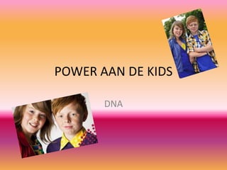 POWER AAN DE KIDS DNA 