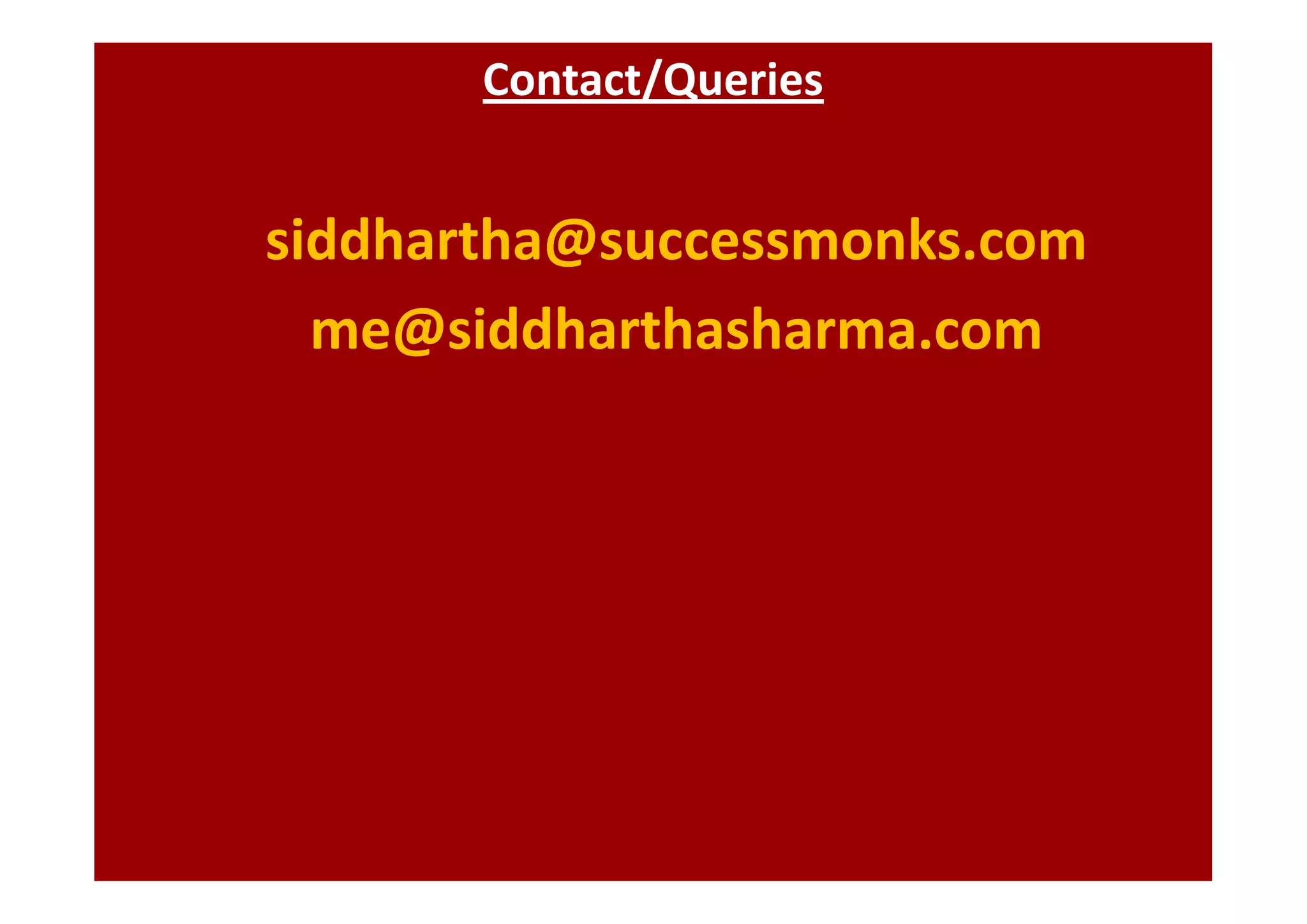 Contact/Queries
siddhartha@successmonks.com
me@siddharthasharma.com
 