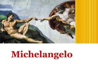 23 Pittori del primo ’500 in Italia
Michelangelo
 