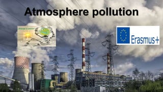 Atmosphere pollution
 