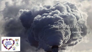 AIR POLLUTION
CHEMISTRY
 