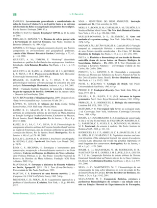 88                                                            L. B. Zani et al.


EMBRAPA. Levantamento generalizado e semidetalhado de                   MMA – MINISTÉRIO DO MEIO AMBIENTE. Instrução
solos da Aracruz Celulose S.A. no Espírito Santo e no extremo           normativa no 06, 23 de setembro de 2008.
sul do estado da Bahia e sua aplicação aos plantios de eucaliptos.      MORI, S. A.; BOOM, B. M.; CARVALHO, A. M.; TALMÓN, S. S.
Rio de Janeiro: Embrapa, 2000. 93 p.                                    Southern Bahian Moist Forest. The New York Botanical Garden,
ESPÍRITO SANTO. Decreto Estadual no 1499-R, de 14 de junho              New York, v. 49, n. 2, p. 150-204, 1983.
de 2005.                                                                MUELLER-DOMBOIS, D. E.; ELLENBERG, H. Aims and
FIDALGO, O.; BONONI, V. L. Técnicas de coleta, preservação              methods of vegetation ecology. New York: John Wiley & Sons,
e herborização de material botânico. São Paulo: Instituto de            1974. 547 p.
Botânica (Manual n. 4), 1984. 62 p.                                     PAGANO, S. N.; LEITÃO-FILHO, H. F.; CAVASSAN, O. Variação
GENTRY, A. H. Changes in plant community diversity and floristic        temporal da composição florística e estrutura fitossociológica
composition on envirommental and geographical gradientes.               de uma floresta mesófila semidecídua – Rio Claro, SP. Revista
Annals of the Missouri Botanical Garden, Cambridge, v. 75, n.1,         Brasileira de Biologia, São Paulo, v. 55, n. 2, p. 241-258, 1995.
p. 1-34, 1988.
                                                                        PAULA, A. Florística e fitossociologia de um trecho de floresta
GIULIETTI, A. M.; FORERO, E. “Workshop” diversidade                     ombrófila densa de terras baixas na Reserva Biológica de
taxonômica e padrões de distribuição das angiospermas brasileiras.      Sooeretama, Linhares – ES. 2006. 85 f. Tese (Doutorado em
Introdução. Acta Botanica Brasilica, São Paulo, v. 4 n. 1, p. 3-9,      Ecologia e Recursos Naturais) – Universidade Federal de São
1990.                                                                   Carlos, São Carlos. 2006.
GIULIETTI, A. M.; RAPINI, A.; ANDRADE, M. J. G.; QUEIROZ,               PEIXOTO, A. L.; GENTRY, A. H. Diversidade e composição
L. P.; SILVA, J. M. C. Plantas raras do Brasil. Belo Horizonte:         florística da Floresta dos Tabuleiros na Reserva Natural da Vale do
Conservação Internacional, 2009. 496 p.                                 Rio Doce (Espírito Santo, Brasil). Revista Brasileira Botânica,
HAMMER, Ø.; HARPER, D. A. T.; RYAN, P. D. Past:                         São Paulo, n. 13, p. 19-25, 1990.
paleontological statistics software package for education and data      PETRI, S.; FÚLFARO, V. Geologia do Brasil. São Paulo:
analysis. Palaeontologia Electronica, Amherst, v. 4, p. 1-9, 2001.      Universidade de São Paulo, 1983. 631 p.
IBGE – Fundação Instituto Brasileiro de Geografia e Estatística.
                                                                        PIELOU, E. C. Ecological diversity. New York: John Wiley &
Mapa da vegetação do Brasil 1: 5.000.000. Rio de Janeiro: IBGE
                                                                        Sons. 1975. 165 p.
– Diretoria de Geociências, 2004.
                                                                        POLHILL, R. M.; RAVEN, P. H. (Ed.). Advances in legume
IUCN. IUCN red list of threatened species. 2009. Disponível em:
                                                                        systematics. Part 1. Kew: Royal Botanical Gardens, 1981. 1050 p.
<http://www.iucnredlist.org>. Acesso em: 05 abr. 2011.
                                                                        PRIMACK, R. B.; RODRIGUES, E. Biologia da conservação.
KÖPPEN, W.; GEIGER, R. Klimate der Erde. Gotha: Verlag
                                                                        Londrina: Ed. UEL, 2001. 327 p.
Justus Perthes, 1928. Wall-map 150cmx200cm.
                                                                        RICHARDS, P. W. The tropical rain forest: an ecological study.
KURTZ, B. C.; ARAUJO, D. S. D. Composição florística e
                                                                        2 ed. Cambridge, New York, Melbourne: Cambridge University
estrutura do componente arbóreo de um trecho de Mata Atlântica
na Estação Ecológica Estadual do Paraíso, Cachoeiras de Macacu,         Press, 1981. 450 p.
Rio de Janeiro, Brasil. Rodriguésia, Rio de Janeiro, v. 51, n. 4, p.    ROCHA, Y. T.; SIMABUKURO, E. A. Estratégias de conservação
69-112, 2000.                                                           in situ e ex situ do pau-brasil. In: FIGUEIREDO-RIBEIRO, R. C.
KURTZ, B. C.; SÁ, C. F. C.; SILVA, D. O. Fitossociologia do             L.; BARBEDO, C. J.; ALVES, E. S.; DOMINGOS, M.; BRAGA,
componente arbustivo-arbóreo de Florestas Semidecíduas Costeiras        M. R. Pau-brasil: da semente à madeira. São Paulo: Instituto de
da região de Emerenças, área de proteção ambiental do pau-brasil,       Botânica/SMA. 2008. p. 101-114.
Armação dos Búzios, Rio de Janeiro, Brasil. Rodriguésia, Rio de         RODRIGUES, P. J. F. P.; ABREU, R. C. R.; BARCELLOS, E. M.
Janeiro, v. 60, n.1, p.129-146, 2009.                                   B.; LIMA, H. C.; SCARANO, F. R. Population structure and one-
LIMA, H. C.; LEWIS, G. P.; BUENO, E. Pau-brasil: uma biografia.         year dynamics of the endangered tropical tree species Caesalpinia
In: BUENO, E. (Ed.). Pau-brasil. São Paulo: Axis Mundi. 2002.           echinata Lam. (Brazilian red-wood): the potential importance of
p. 39-76.                                                               small fragments for conservation. Rodriguésia, Rio de Janeiro, v.
                                                                        60, n. 1, p.211-220, 2009.
LINO, C. F.; BECHARA, E. Estratégias e instrumentos para
conservação, recuperação e desenvolvimento sustentável na Mata          ROLIM, S. G.; IVANAUSKAS, N. M.; RODRIGUES, R. R.;
Atlântica. Caderno da Reserva da Biosfera da Mata Atlântica:            NASCIMENTO, M. T.; GOMES, J. M. L.; FOLLI, D. A.; COUTO,
série Políticas Públicas. n. 21. São Paulo: Conselho Nacional da        H. T. Z. do. Composição florística do estrato arbóreo da Floresta
Reserva da Biosfera da Mata Atlântica; Fundação SOS Mata                Estacional Semidecidual na Planície Aluvial do rio Doce, Linhares,
Atlântica, 2002. 83 p.                                                  ES, Brasil. Acta Botanica Brasilica, São Paulo, v. 20, n. 3, p. 549-
MANTOVANI, W. Estrutura e dinâmica da Floresta Atlântica                561, 2006.
na Juréia, Iguape-SP. 1993. 126 f. Tese (Livre-Docência) –              SILVA, G. C.; NASCIMENTO, M. T. Fitossociologia de um
Universidade de São Paulo, São Paulo, 1993.                             remanescente de mata sobre tabuleiros no norte do estado do Rio
MARTINS, F. R. Estrutura de uma floresta mesófila. 2. ed.               de Janeiro (Mata do Carvão). Revista Brasileira de Botânica, São
Campinas: Ed. UNICAMP (Série Teses), 1993. 246 p.                       Paulo, v. 24, n. 1, p. 51-62, 2001.
MICHENER, C. D.; SOKAL, R. R. A quantitative approach to a              SILVA-JUNIOR, M. C. Composição florística, estrutura e
problem of classification. Evolution, New York, v. 11, p. 490-499,      parâmetros fitossociológicos do cerrado e sua relação com o
1957.                                                                   solo na Estação Florestal de Experimentação de Paraopeba,


Revista Biotemas, 25 (4), dezembro de 2012
 