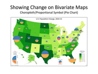 Showing Change on Bivariate Maps
Choropleth/Proportional Symbol (Pie Chart)
 