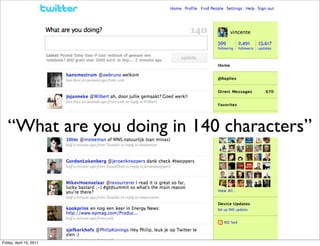 “What are you doing in 140 characters”




Friday, April 15, 2011
 