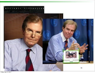 Negroponte




                         95


Friday, April 15, 2011
 