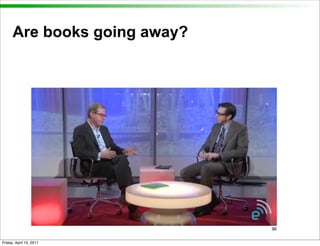 Are books going away?




                              96


Friday, April 15, 2011
 