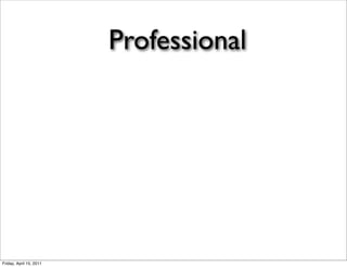 Professional




Friday, April 15, 2011
 