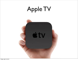 Apple TV




Friday, April 15, 2011
 