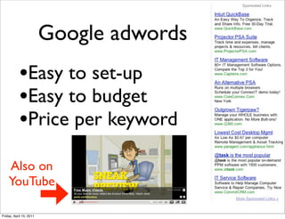 Google adwords
           •Easy to set-up
           •Easy to budget
           •Price per keyword
    Also on
    YouTube

Friday, April 15, 2011
 