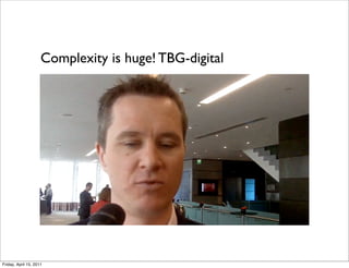Complexity is huge! TBG-digital




Friday, April 15, 2011
 