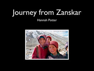 Journey from Zanskar
Hannah Potter
 