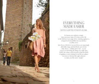 EVERYTHING
             MADE EASIER
        WITH A LITTLE ITALIAN FLAIR.

                At Zanussi, our outlook is simple:
          time’s precious, enjoy it! To help you live life
    to the full, here’s our range of free-standing appliances,
          designed to fit beautifully into your kitchen
                          or utility room.
    Just choose whichever you need from our surprisingly
         affordable range, and they’ll take care of your
           daily chores – reliably and in style – so you
       can get on with doing the things you really enjoy.
      Follow the colour-coded sections to find the kinds
      of appliances you’re looking for and the at-a-glance
            overviews to find just the right solutions
                 to make your life easier... simple!




2                               3
 