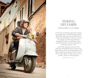 making
               life easier
          FOR NEARLY A CENTURY.

     In 1916, the enterprising young Antonio Zanussi
     began making stoves in North East Italy, and soon
       developed a range of inventive products. By the
     1950s, under the guidance of Antonio’s son Lino,
          the company was 300 strong, and known
       throughout Europe for producing gas cookers
      far ahead of their time in terms of compactness,
                performance and ease of use.
          In the 1980s, Zanussi became part of the
     Electrolux AB Stockholm, whose investment has
    helped Zanussi continue to develop appliances with
     Italian design flair, and quality. So you can rely on
     them to make taking care of the chores as easy as
           possible... and get on with enjoying life.
                  i ta l i a n s i n c e 1 9 1 6




4                               5
 