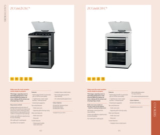Gas Cookers

              ZCG662GXC*                                                                                                          ZCG661GWC*




                                 AUTO
                                 COOK




              Make even the most complex                                                                                          Make even the most complex
              meals simple to prepare                                                                                             meals simple to prepare
                                                      Features                                 - Catalytic liners in both ovens                                         Features                                 - Removable glass panes
              This large-capacity oven is                                                                                         This large-capacity oven is                                                      for easy cleaning
                                                      - Stylish glass lid with an automatic    - Removable glass panes for                                              - Stylish glass lid with an automatic
              specially designed to cook                gas cut-off for extra safety             easy cleaning                    specially designed to cook              gas cut-off for extra safety           - Air cooled double glazed doors
              several different dishes at                                                                                         several different dishes at
              once, taking all the stress out         - 1 rapid burner, 2 semi-rapid           - Air cooled double glazed doors   once, taking all the stress out       - 1 rapid burner, 2 semi-rapid
              of preparing a meal.                      burners, 1 simmer burner                                                  of preparing a meal.                    burners, 1 simmer burner              Colour Options:
                                                      - Enamel pan suppports                  Colour Options                                                            - Enamel pan suppports                  ZCG661GWC White




                                                                                                                                                                                                                                                    COOKERS
              Easy access controls                    Top cavity features:                    ZCG662GXC Stainless Steel           Multi-zone oven, hotter at            Top cavity features:
                                                                                              ZCG662GNC Black                     the top, cooler at the bottom                                                 *Available from June 2010
              Ideally positioned at the front of       - Multi-zone oven                                                          - ideal for cooking Sunday lunch.      - Multi-zone oven
              the hob, the controls are easy to see                                           ZCG662GWC White
              and access, which means you don’t        - Separate grill in the top cavity                                         Soft design control panel for          - Separate grill in the top cavity
              need to bend or step away from the                                              *Available from June 2010
                                                                                                                                  easy cleaning
              cooker to change the heat settings.     Main oven features:                                                                                               Main oven features:
                                                                                                                                  Cooker with different-sized burners
              Cooker with different-sized burners      - Multi-zone oven                                                          for extra flexibility                  - Multi-zone oven
              for extra flexibility                    - Slowcook                                                                                                        - Slowcook
                                                                                                                                  Full-width grill / roasting pan
              Full-width grill / roasting pan         Cooker features:                                                                                                  Cooker features:
              Gas safety cut-out system                - Fully programmable                                                                                              - Catalytic liners in both ovens
                                                         main oven timer



                                                                     102                                                                                                                   103
 