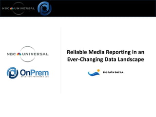 Reliable Media Reporting in an
Ever-Changing Data Landscape
 