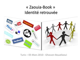 « Zaouia-Book » Identité retrouvée  Tunis – 05 Mars 2010 - GhassenBouatlaoui 