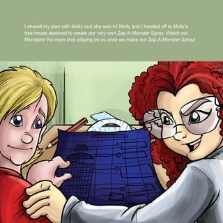 I shared my plan with Molly and she was in! Molly and I headed off to Molly’s
tree house destined to create our very own Zap-A-Monster Spray. Watch out
Monsters! No more trick playing on us once we make our Zap-A-Monster Spray!
 