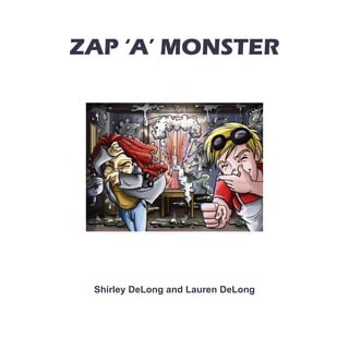 ZAP ‘A’ MONSTERZAP ‘A’ MONSTER
Shirley DeLong and Lauren DeLong
 