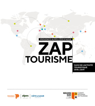 SUIVI DE L’ACTIVITÉ
TOURISTIQUE
2018 / 2019
ZAPTOURISME
PROVENCE-ALPES-CÔTE D’AZUR
 