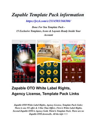 Zapable Template Pack information
https://jvz4.com/c/2114503/366506/
Done For You Template Pack -
15 Exclusive Templates, Icons & Layouts Ready Inside Your
Account
Zapable OTO White Label Rights,
Agency License, Template Pack Links
Zapable OTO White Label Rights, Agency License, Template Pack Links:
There is one FE offer & 3 One Time Offers. First is White Label Rights,
Second Zapable OTO is Agency Gold, Third is Template Pack. There are no
Zapable OTO downsells. All the info >>>
 