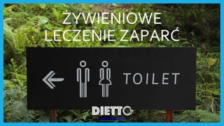 ŻYWIENIOWE
LECZENIE ZAPARĆ
www.dietto.pl
 