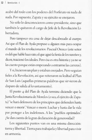12   ¡_,
     ...abó dd todo OOn 1", >o<Ic"" de! I'o'hn,uu '" n.>J" dr
     .yd•. Por ""P,,",to, 7"'1"'1' y ~u ejército se "nol.nm.
         10;.610 lo ~on()(icron (om<ll'residrnle, si".. 'lo,'
     l.",bien le'lui(Jr"" el CJrgoJ de Jete de l. RC"'I"lud60 Lí.
     bemJo,..
          ~'fO l.In'f"X" '-"'"   COSl   ,k 'ltW- ~ .J <llCrJXl
     A.J 'JI'" e11'lin de Ayili 1"'lIlUS<">.I. .Iguien m"""..... <J'."l'!""
     cl mando <l' k,; ""nluao."y'Í(<;: I'~,J ÜJm:o ("'>le """'"
     csJel qoc h..Ut 1"".., '.Jl,dqur ~'OO .l tieb J¡, Jo",~y.
     dicen, lrJlÓ<Jt>Ó los iJe.lb l-m <':sa "" ,"'" hl-ton.1 >' )"l-""';¡¡'
     lis CI('!U,' 1""'1"" .".¡.ln em~. l'lllr.....,-,¡: l;¡,. C;)ffi:,;¡s).
         YSÍ,hklcmu un pl.n yr,'It.>b.>n eno;..J"" Pcm:>.:!;oi."
     6dr$ .1. Rem""¡¡'n, .,; que ",,!cumn 'u le.,ltad .II'!""
     ,k ~'" Lui, (aquen." pnmera- f"hbras que ,¡"'w,,,n tk·
     J,'I"'o de ,.lod.,.1 k"'.l."I;"",ento).
         Ell'''''to 4 dd PLn de Ay.tl. k'rmUIJ. <OClCtlJo '1"'-' ¡,
     Junt. Revolucion.ltiJ de, . lon:los (o >0.'" el ,;encito ¡k 7  .....!"'.
     t.,) '", h.r.; dcf",.,.,..., "" los ¡'''''''piOS,!"e defienden h.I..>L1
     Vcrlo,:er o mori,'. Wnc« o "'OrIT, I.....!).,~. h.,,"¡J ,l ... IJ. "Ida
     PO' proIlll"'. k.. ;ndd"lU<"" A los .¡'Illt'blos "I'rirruJu,,:
     ¡Se J.J" euetltJ de l. ¡;ran drdJr.l(101l de g<:rn:rQ:<,id¡d?
          Los >i~u¡"nl'" ."",,,'> v.n en UIU m¡"n. dlfetl:iÓn
     t,efr. ) liht-rl"'¡ TklT.I.!"'•.I. t.ID.juJ... y ¡,lx:rt.>J p.'" vi'i,
     en .,mom..
 