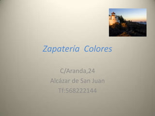 Zapatería Colores

     C/Aranda,24
 Alcázar de San Juan
    Tf:568222144
 