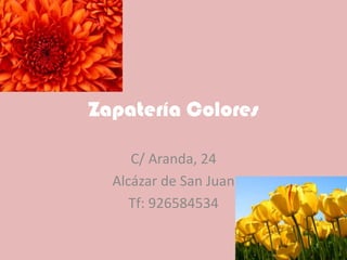 Zapatería Colores

     C/ Aranda, 24
  Alcázar de San Juan
     Tf: 926584534
 
