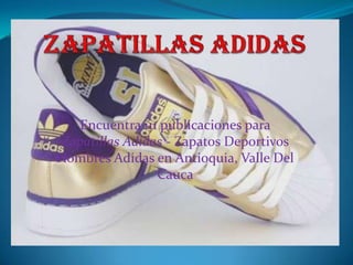 Encuentra 111 publicaciones para
 Zapatillas Adidas - Zapatos Deportivos
Hombres Adidas en Antioquia, Valle Del
                 Cauca
 
