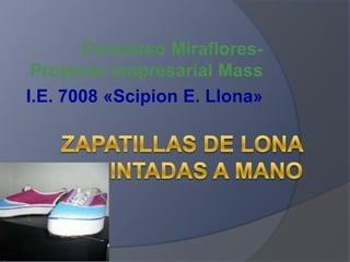 Concurso Miraflores-
 Proyecto empresarial Mass
I.E. 7008 «Scipion E. Llona»
 