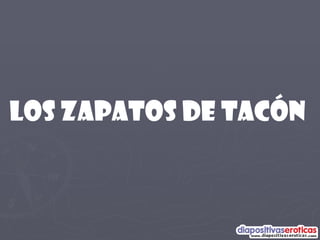 LOS ZAPATOS DE TACÓN
 