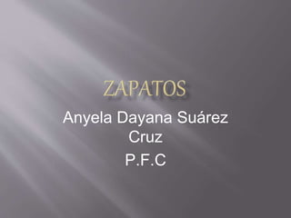 Anyela Dayana Suárez
Cruz
P.F.C
 