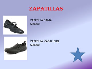 ZAPATILLAS
ZAPATILLA DAMA
$80000
ZAPATILLA CABALLERO
$90000
 